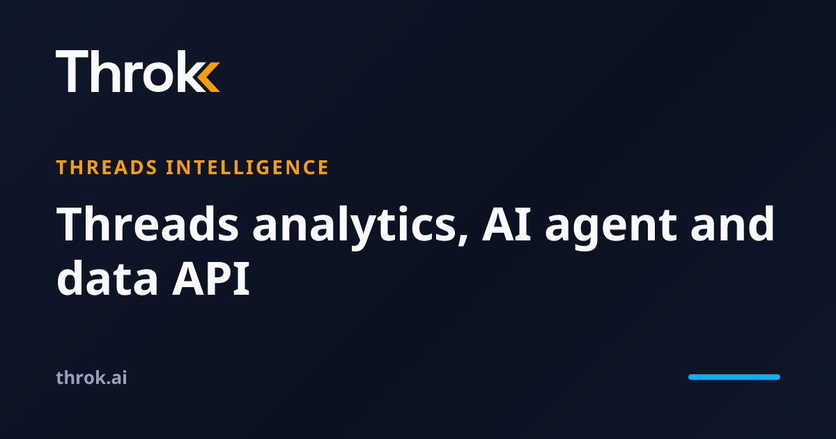 Throk | Threads analytics, AI agent and Threads API
